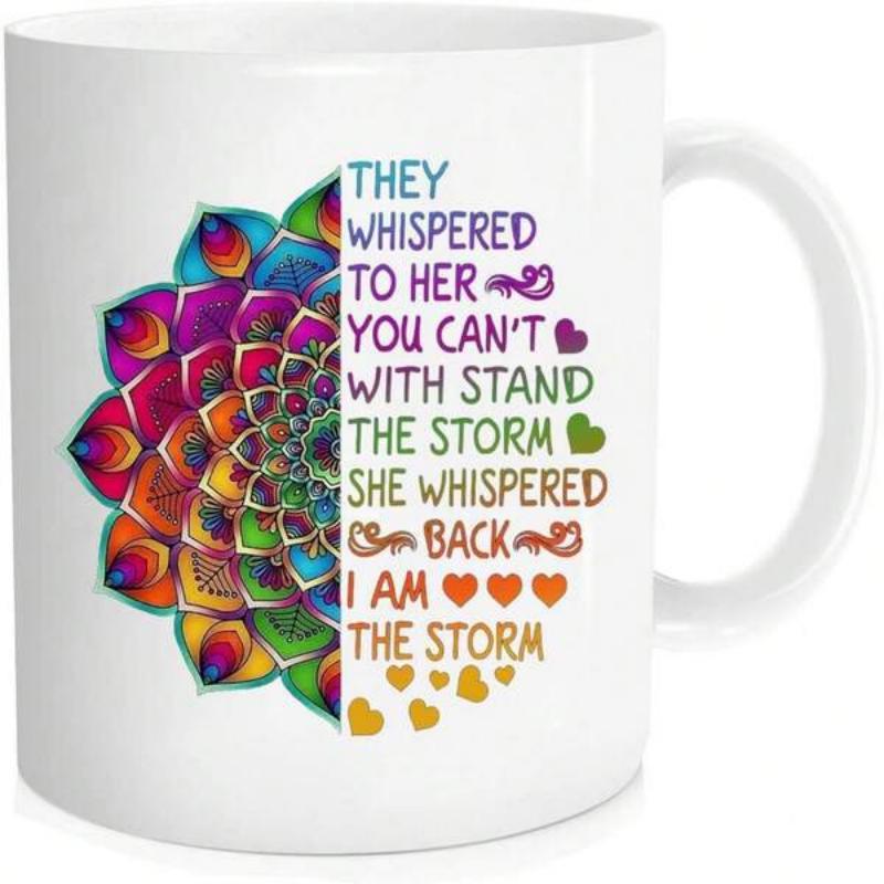 Tailorly White Ceramic 11 oz Mug - They Whispered To Her You Can't With Stand The Storm She Whispered Back I Am The Storm Vibrant Colorful Blooming Floral Petals