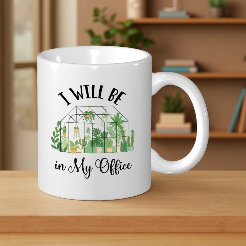 Tailorly White Ceramic 11 oz Mug - I Will Be In My Office Lush Green Potted Plants Inside A Sunlit Glass Frame Greenhouse
