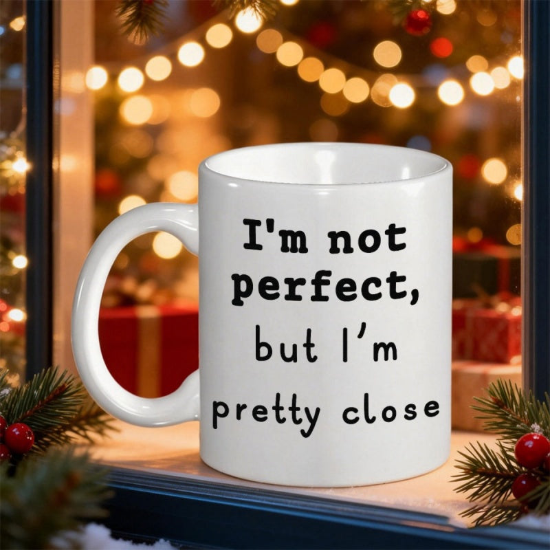 Tailorly White Ceramic 11 oz Mug - Im Not Perfect But Im Pretty Close Simple Displaying Inspiring Quote Among Festive Holiday Lights Mug