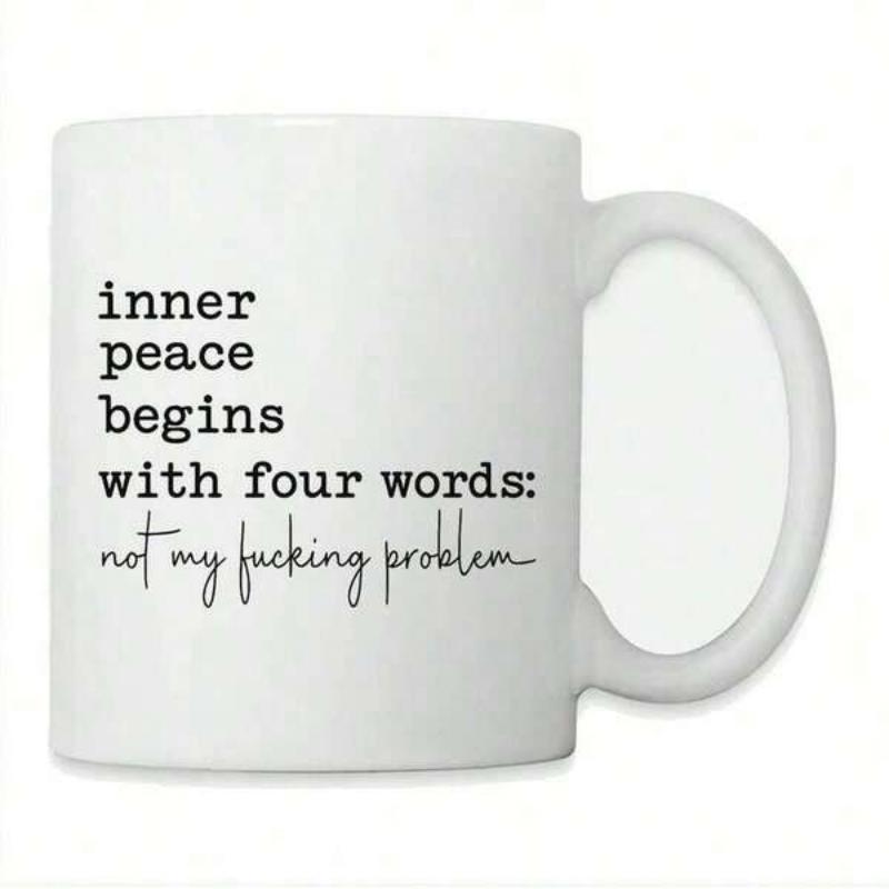 Tailorly White Ceramic 11 oz Mug - Inner Peace Begins With Four Words Not My Fucking Problem Minimalist Black Typography On A Clean White Background Ceramic Mug
