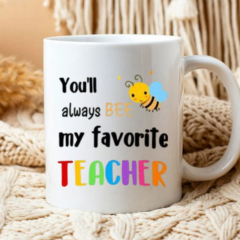 Tailorly White Ceramic 11 oz Mug - Youll Always Bee My Favorite Teacher Cute Little Cartoon Bumblebee With Colorful Playful Letters For Appreciation Bee