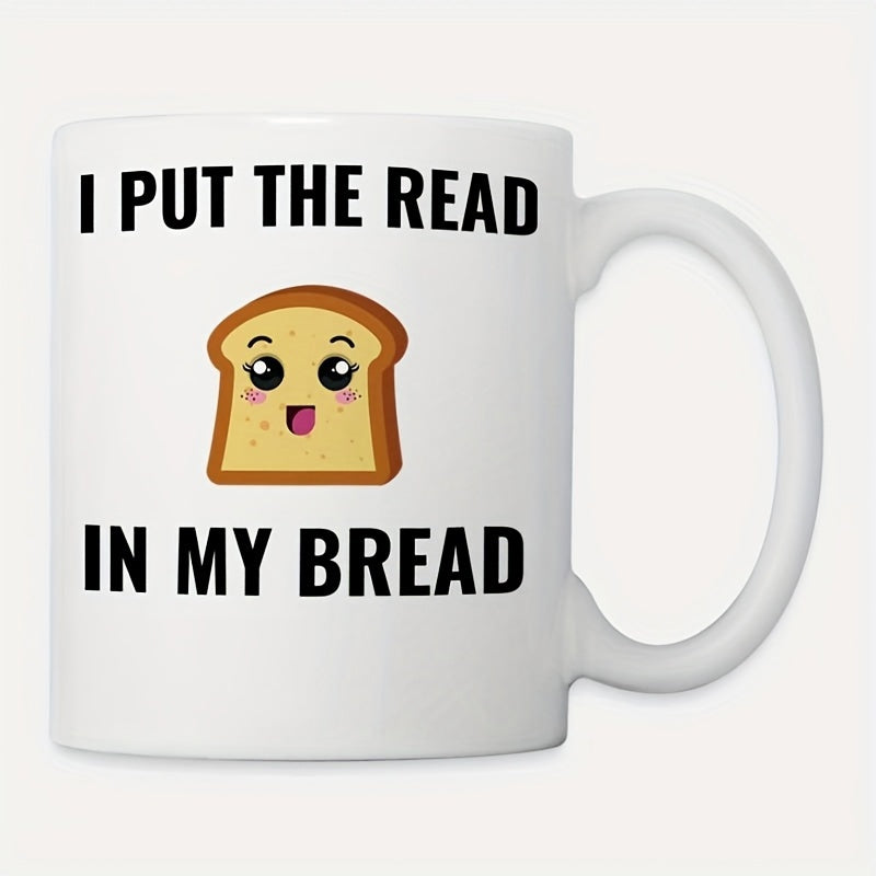 Tailorly White Ceramic 11 oz Mug - I Put The Read In My Bread Cute Cartoon Toast Featuring Happy Smiling Face With Large Sparkling Eyes Bread