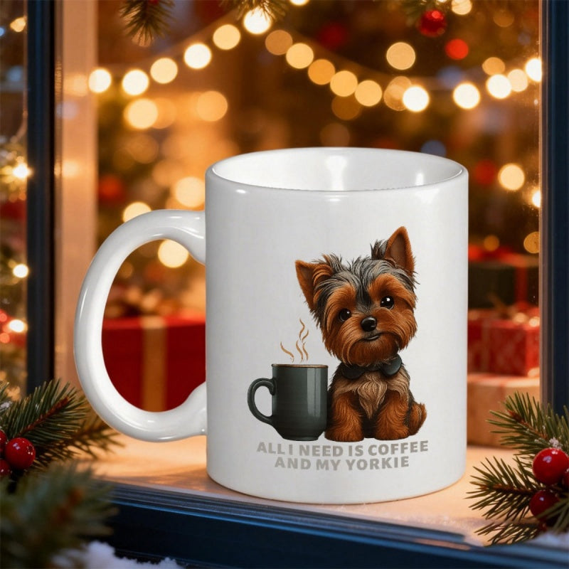 Tailorly White Ceramic 11 oz Mug - All I Need Is Coffee And My Yorkie Adorable Brown Puppy Sitting Peacefully Next To A Steaming Coffee Mug Yorkie