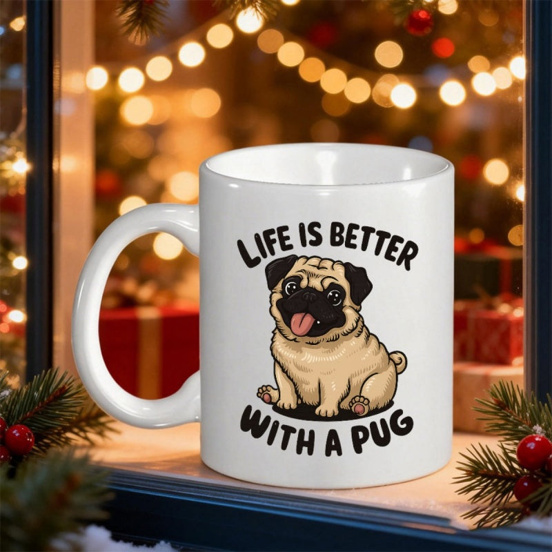 Tailorly White Ceramic 11 oz Mug - Life Is Better With A Pug Playful Sitting Cartoon Dog With Large Round Eyes And Friendly Smile Pug