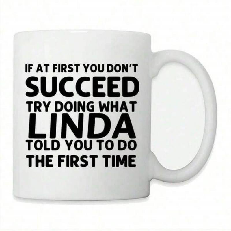 Tailorly White Ceramic 11 oz Mug - If At First You Don't Succeed Try Doing What Linda Told You To Do The First Time Bold Black Typography Style Featuring Humorous