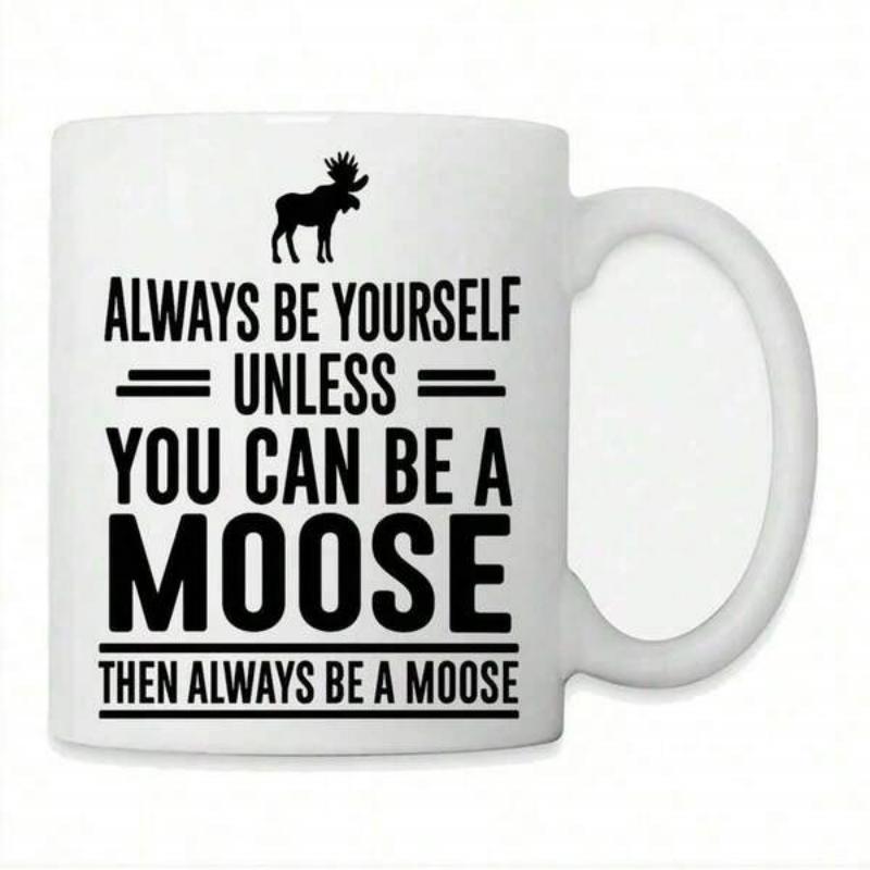 Tailorly White Ceramic 11 oz Mug - Always Be Yourself Unless You Can Be A Moose Then Always Be A Moose Rustic Black Wildlife Silhouette Standing Proud Within The