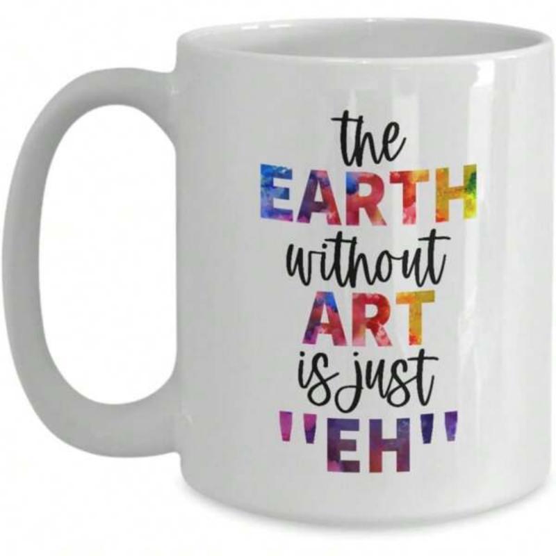 Tailorly White Ceramic 11 oz Mug - The Earth Without Art Is Just Eh Vibrant Multi Colored Watercolor Textures Featuring Minimalist Script And Bold Block Typography