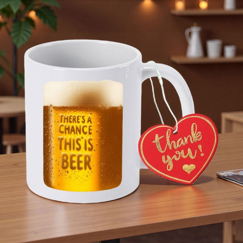 Tailorly White Ceramic 11 oz Mug - Theres A Chance This Is Beer Golden Cold Liquid With Frothy White Foam And Water Droplets Beer