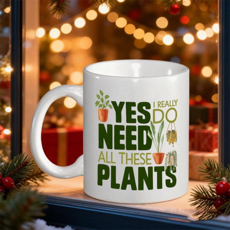 Tailorly White Ceramic 11 oz Mug - Yes I Really Do Need All These Plants Potted Green Leaves And Hanging Vines On A Smooth Surface Mug