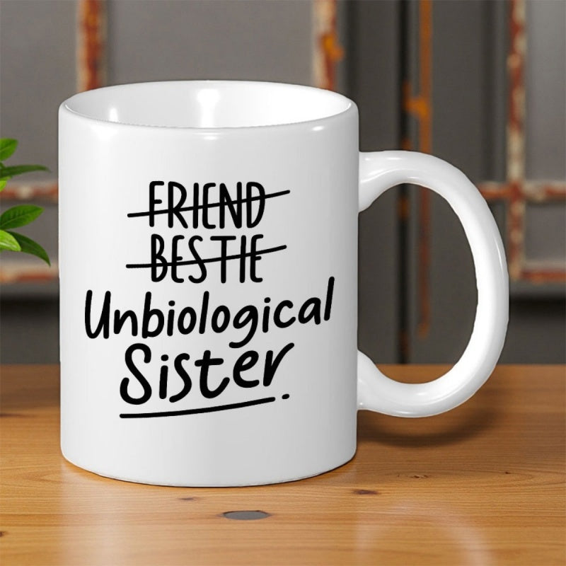 Tailorly White Ceramic 11 oz Mug - Friend Bestie Unbiological Sister Minimalist Black Typographic Design On A Smooth Glazed Ceramic Surface Mug