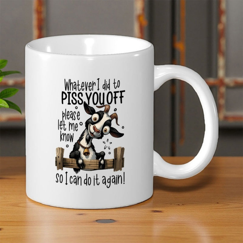 Tailorly White Ceramic 11 oz Mug - Whatever I Did To Piss You Off Please Let Me Know So I Can Do It Again Funny Cartoon Goat Peeking Over Rustic Wooden Fence