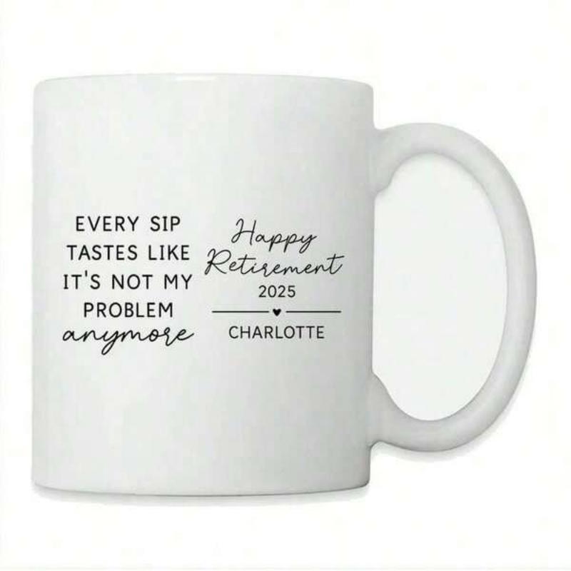 Tailorly White Ceramic 11 oz Mug - Every Sip Tastes Like It's Not My Problem Anymore Happy Retirement 2025 Charlotte Minimalist Black Typography Celebrating A