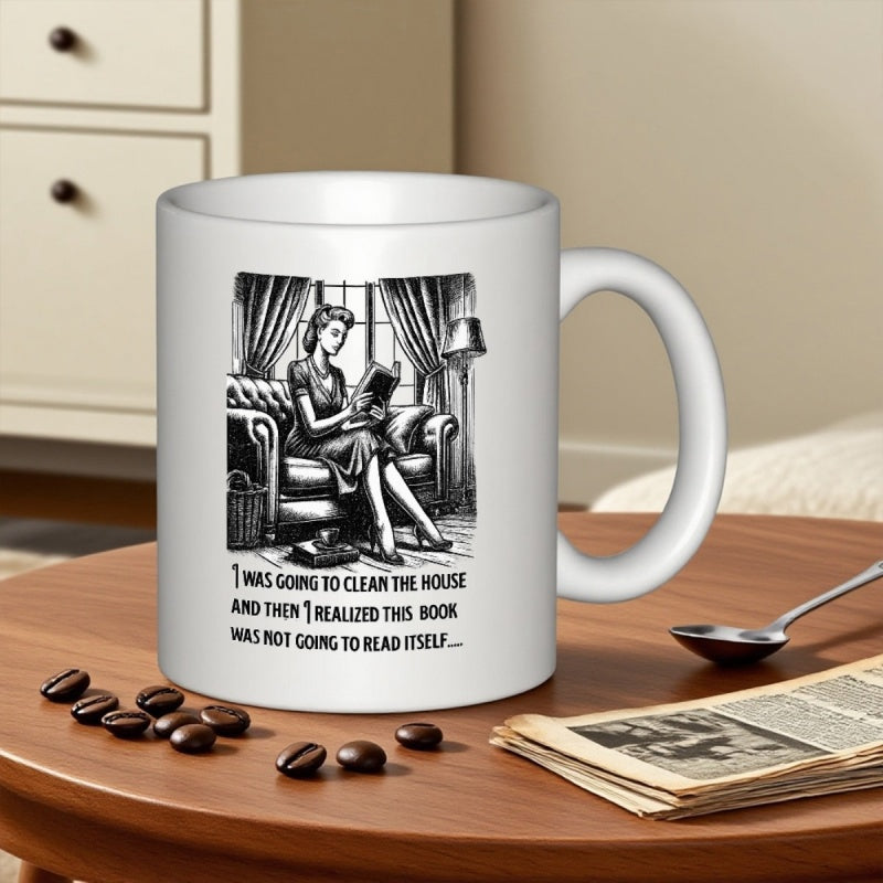 Tailorly White Ceramic 11 oz Mug - I Was Going To Clean The House And Then I Realized This Book Was Not Going To Read Itself Vintage Illustration Of A Lady Reading