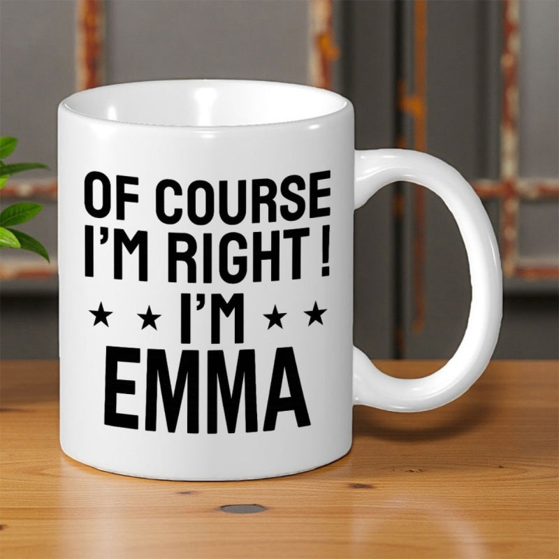 Tailorly White Ceramic 11 oz Mug - Of Course I'm Right I'm Emma Minimalist Black Bold Typography With Stars Printed On Ceramic Mug