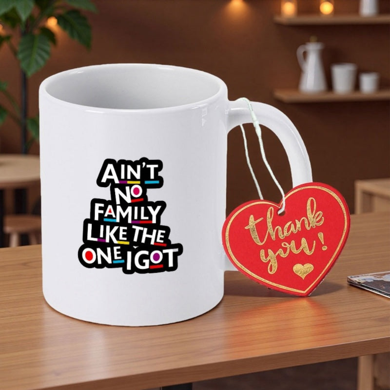 Tailorly White Ceramic 11 oz Mug - Ain't No Family Like The One I Got Stylized Bold Letters Featuring Colorful Decorative Accents In Modern Layout Sign