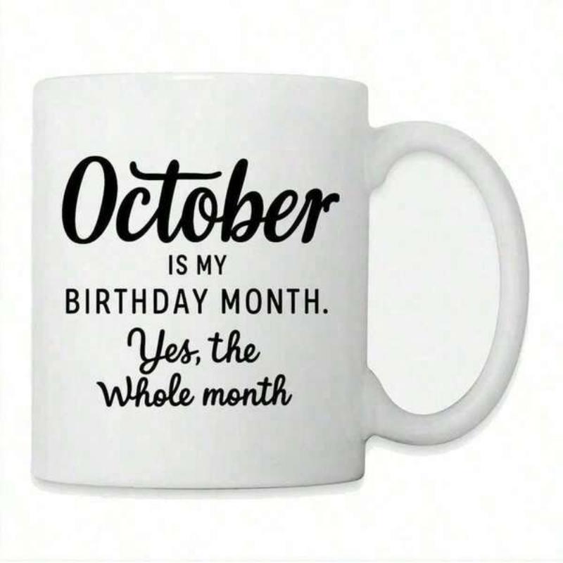 Tailorly White Ceramic 11 oz Mug - October Is My Birthday Month Yes The Whole Month Clean Minimalist White Ceramic Vessel Featuring Bold Stylish Script Mug