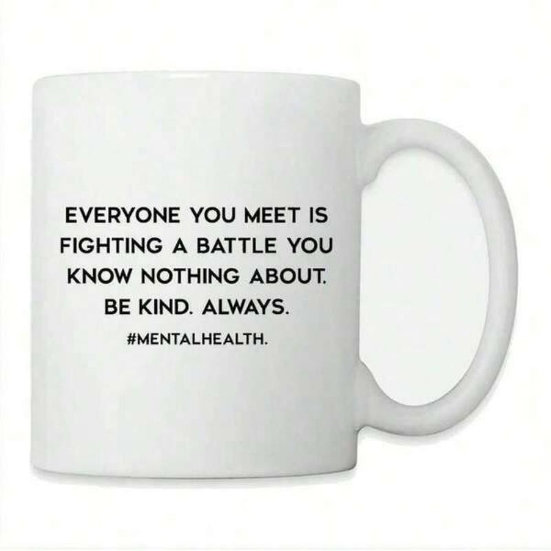 Tailorly White Ceramic 11 oz Mug - Everyone You Meet Is Fighting A Battle You Know Nothing About Be Kind Always Mentalhealth Minimalist With Bold Typography And