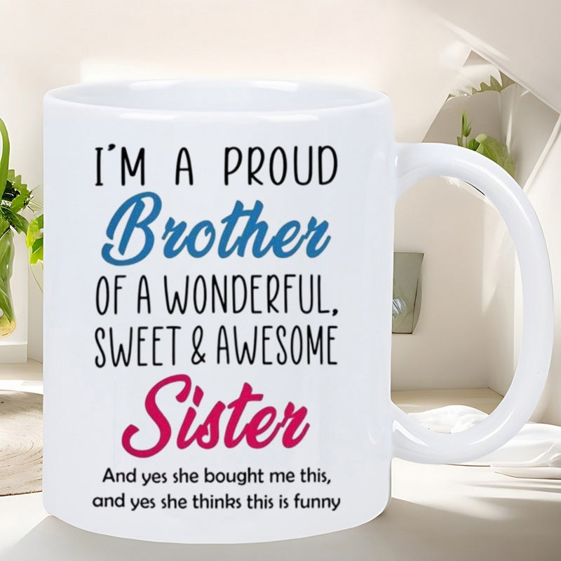 Tailorly White Ceramic 11 oz Mug - Im A Proud Brother Of A Wonderful Sweet Awesome Sister And Yes She Bought Me This And Yes She Thinks This Is Funny Clean With