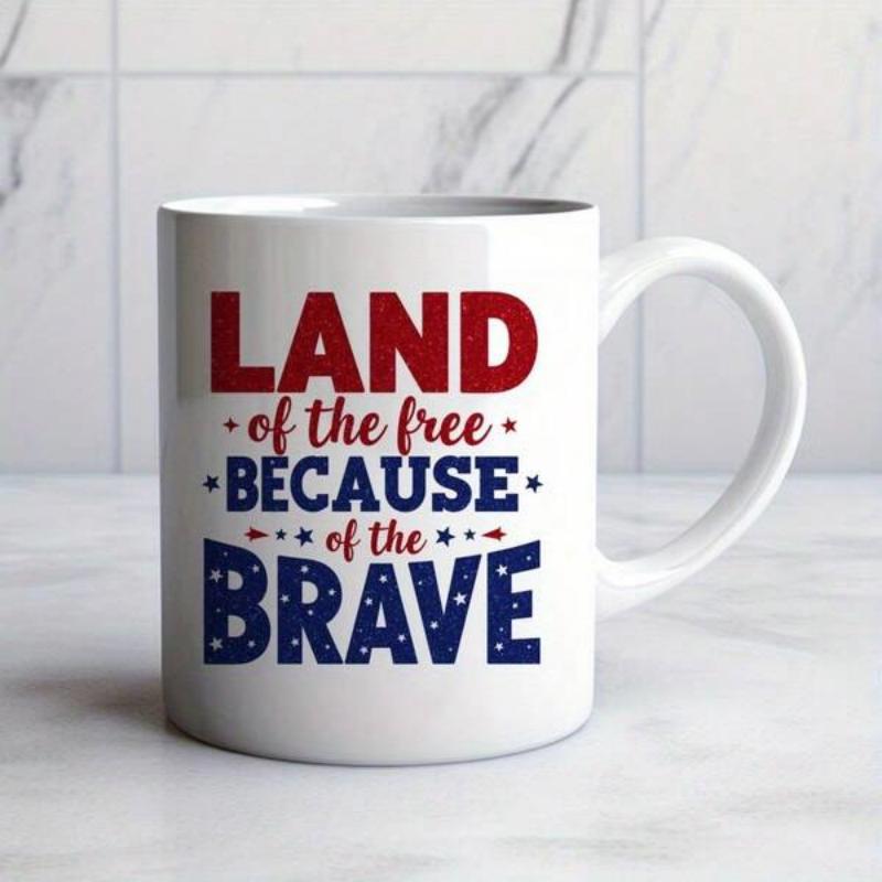 Tailorly White Ceramic 11 oz Mug - Land Of The Free Because Of The Brave Patriotic Slogan Featuring Red And Blue Colors With White Stars Decorative Mug