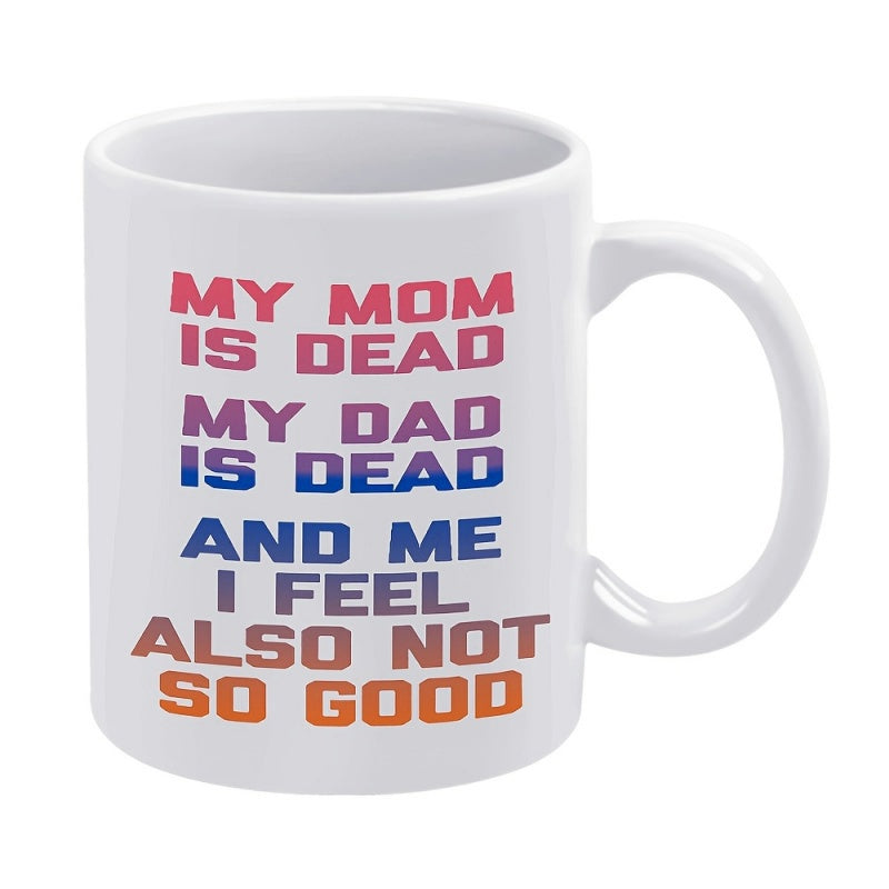 Tailorly White Ceramic 11 oz Mug - My Mom Is Dead My Dad Is Dead And Me I Feel Also Not So Good Minimalist Bold Typographic Font With Colorful Gradient Effect Sign
