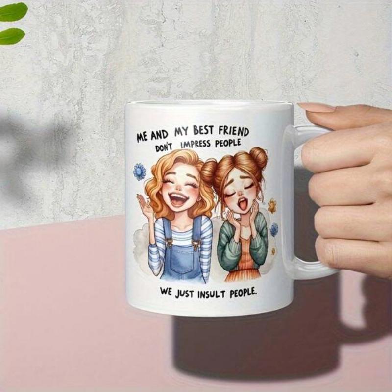 Tailorly White Ceramic 11 oz Mug - Me And My Best Friend Don't Impress People We Just Insult People Two Laughing Young Girls With Different Hairstyles Sitting