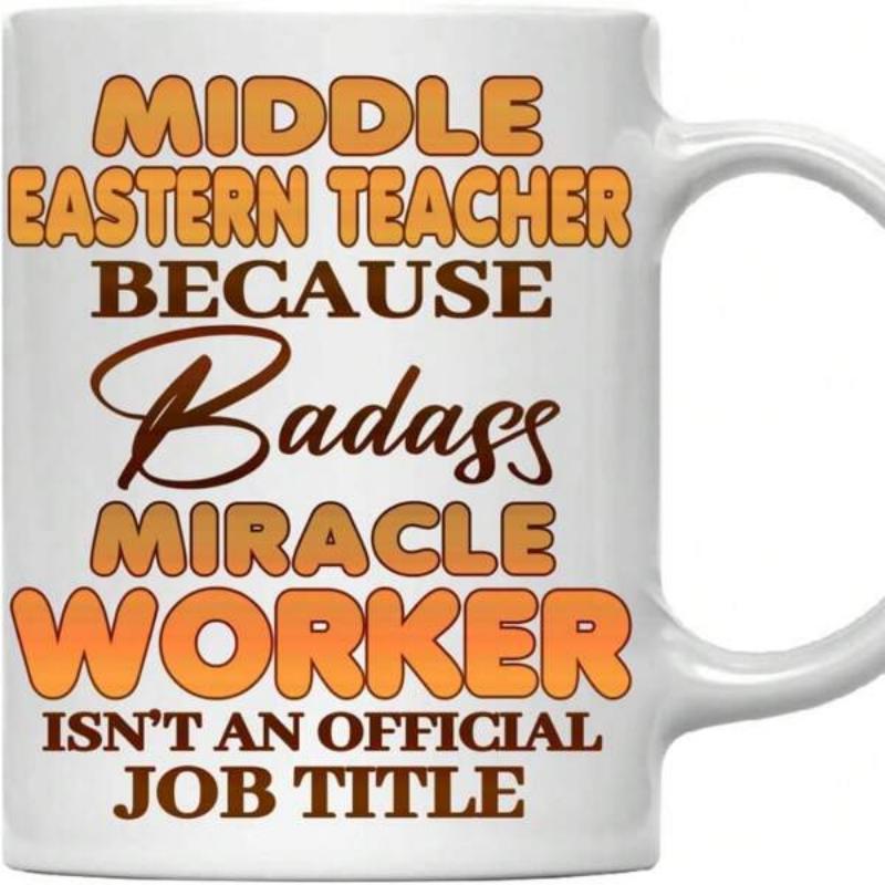 Tailorly White Ceramic 11 oz Mug - Middle Eastern Teacher Because Badass Miracle Worker Isnt An Official Job Title Bold Colorful Text Printed Centrally On A Clean