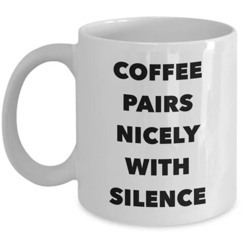Tailorly White Ceramic 11 oz Mug - Coffee Pairs Nicely With Silence Minimalist White Ceramic Vessel Displaying Bold Black Block Lettering Mug