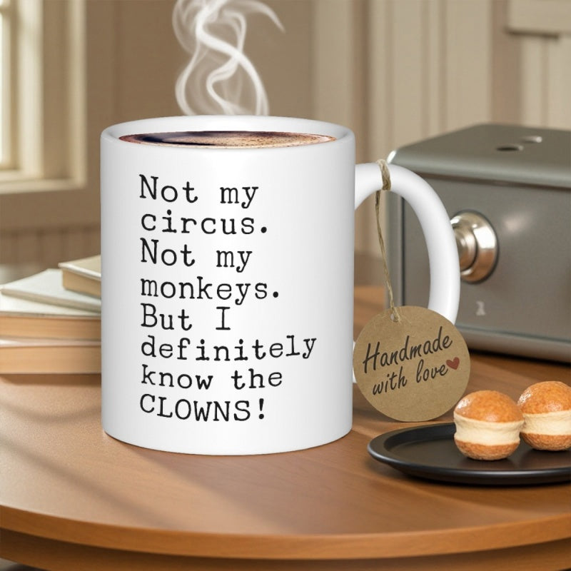 Tailorly White Ceramic 11 oz Mug - Not My Circus Not My Monkeys But I Definitely Know The Clowns Clean Minimalist White Ceramic Vessel Featuring Sarcastic Quote