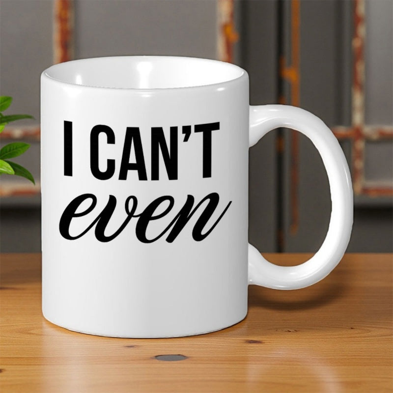 Tailorly White Ceramic 11 oz Mug - I Can't Even Minimalist Featuring Bold Block And Cursive Script Typography Mug