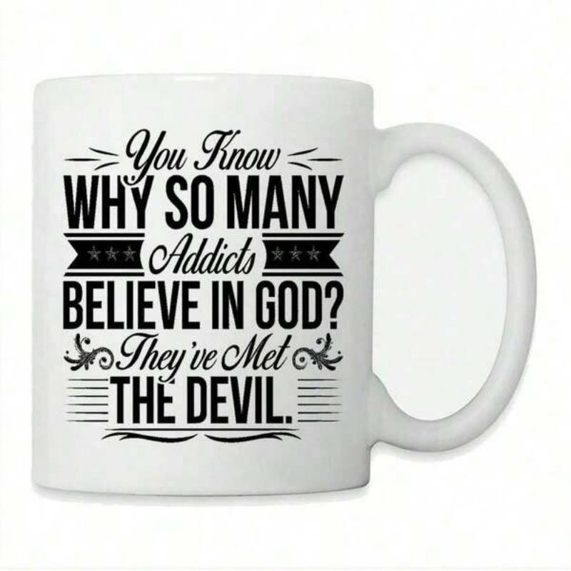 Tailorly White Ceramic 11 oz Mug - You Know Why So Many Addicts Believe In God Theyve Met The Devil Classic Black Lettering With Artistic Flourishes And Minimalist