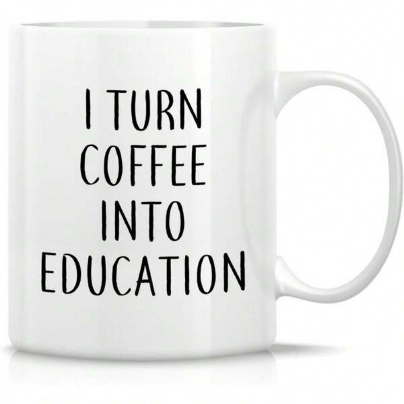 Tailorly White Ceramic 11 oz Mug - I Turn Coffee Into Education Minimalist White Ceramic Vessel With Bold Black Typographic Quote Mug