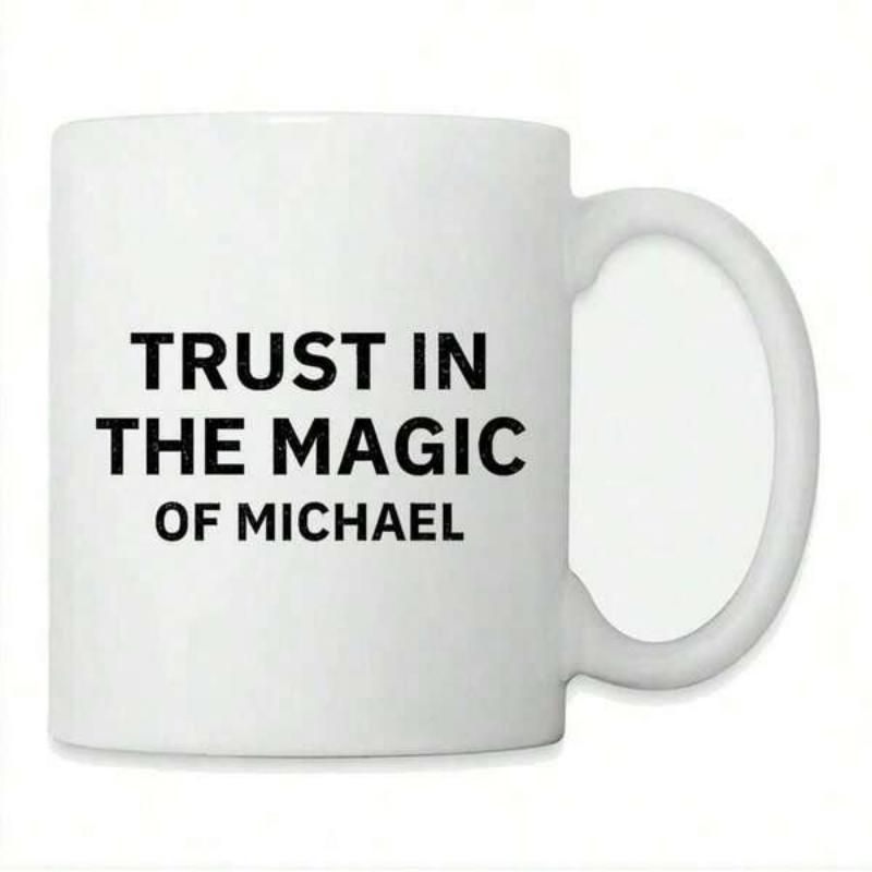 Tailorly White Ceramic 11 oz Mug - Trust In The Magic Of Michael Bold Black Minimalist Typography Centered On A Clean Smooth Surface Mug