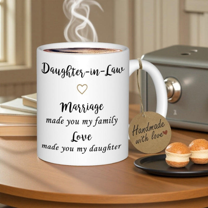 Tailorly White Ceramic 11 oz Mug - Daughter-in-Law Marriage Made You My Family Love Made You My Daughter Simple White Ceramic Vessel With Elegant Black Script Text