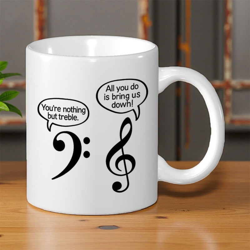 Tailorly White Ceramic 11 oz Mug - Youre Nothing But Treble All You Do Is Bring Us Down Musical Clef Joke Printed On Surface Clef