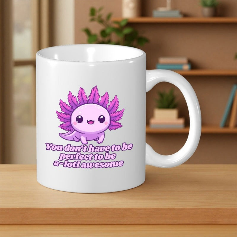 Tailorly White Ceramic 11 oz Mug - You Dont Have To Be Perfect To Be A Lotl Awesome Adorable Pink Cartoon Creature With Vibrant Purple Gills Smiling Brightly