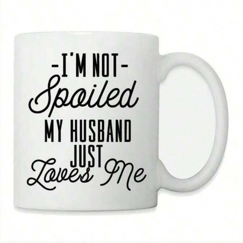 Tailorly White Ceramic 11 oz Mug - Im Not Spoiled My Husband Just Loves Me Simple Black Typography Printed Centered Upon A Clean Ceramic