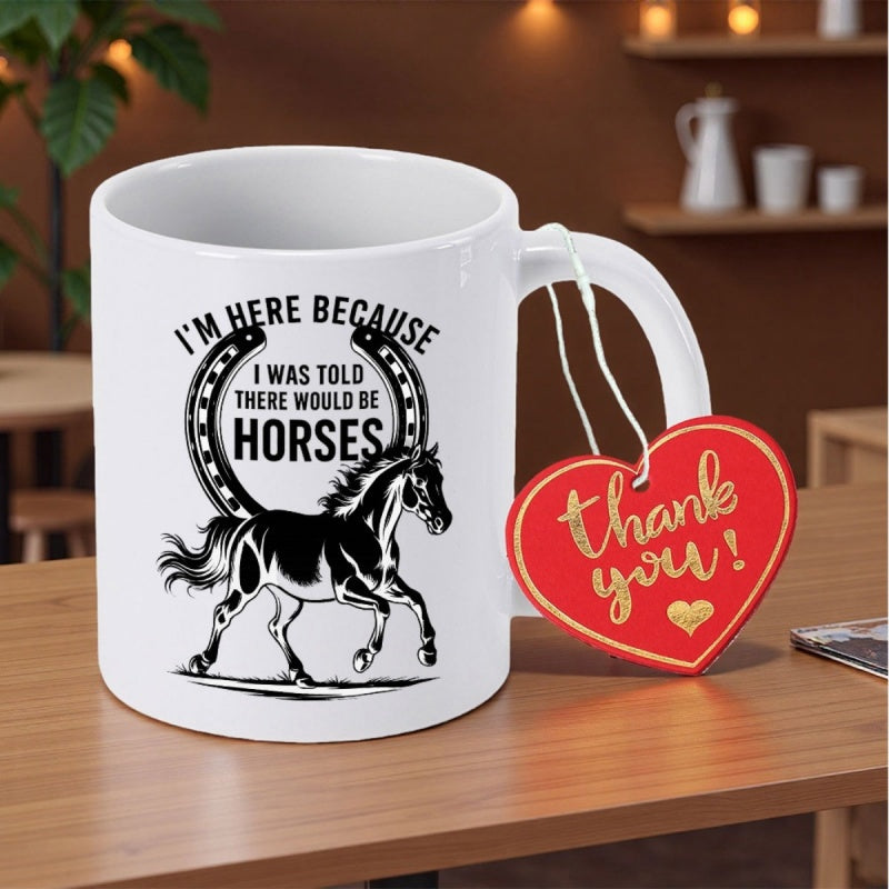 Tailorly White Ceramic 11 oz Mug - Im Here Because I Was Told There Would Be Horses Majestic Trotting Stallion Silhouette Framed By A Classic Lucky Horseshoe