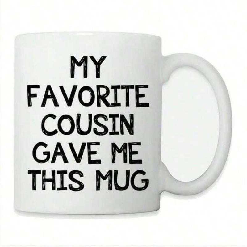 Tailorly White Ceramic 11 oz Mug - My Favorite Cousin Gave Me This Mug Minimalist White Ceramic Vessel Featuring Distressed Black San Serif Lettering Sentimental