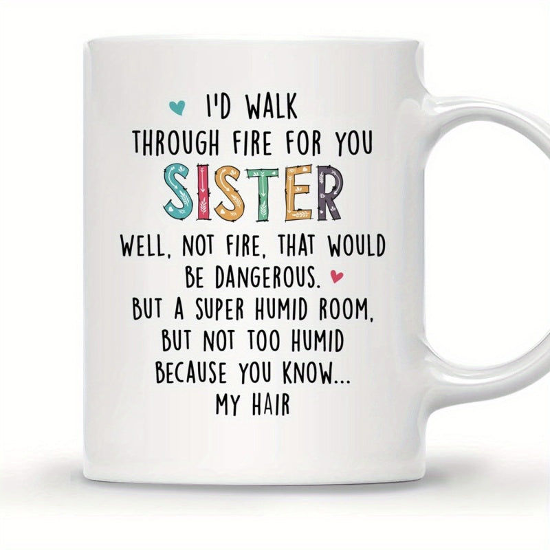 Tailorly White Ceramic 11 oz Mug - Id Walk Through Fire For You Sister Humorous Message With Small Colorful Hearts And Decorative Font Mug