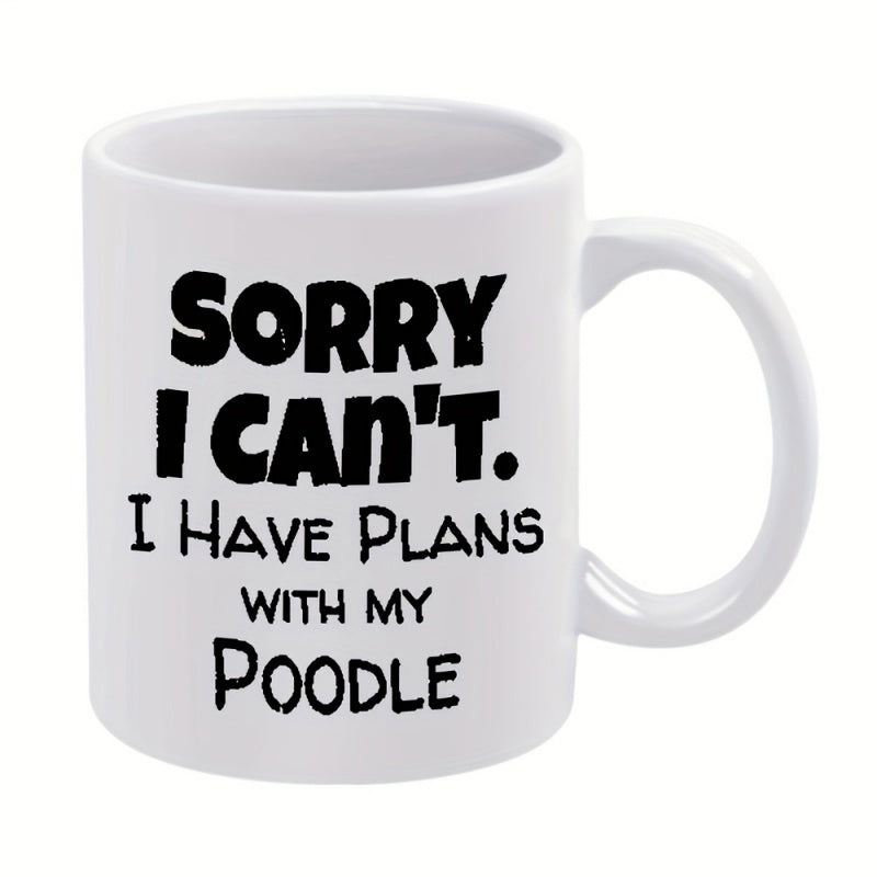 Tailorly White Ceramic 11 oz Mug - Sorry I Can't I Have Plans With My Poodle Bold Black Typography Expressing Funny Dog Lover Personality Sentiment Poodle