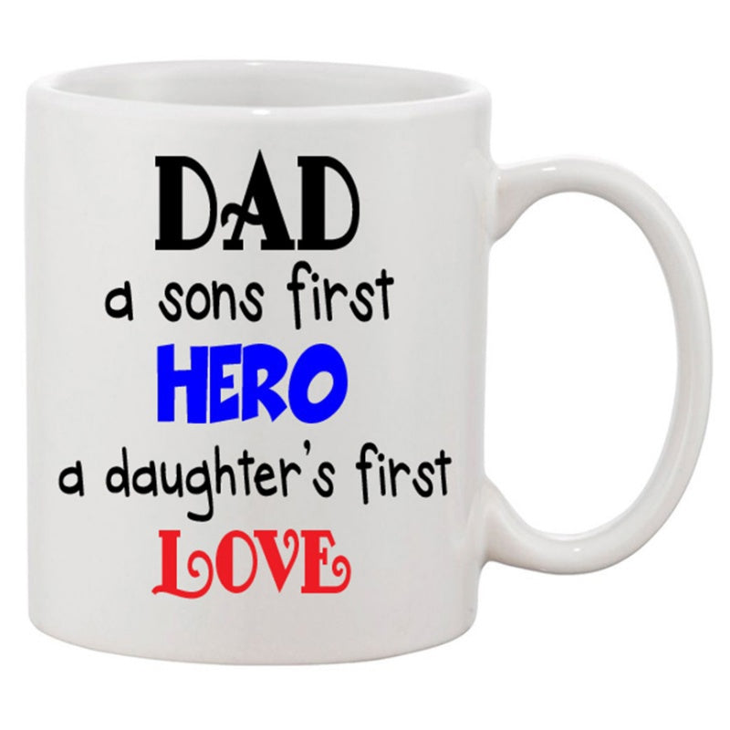 Tailorly White Ceramic 11 oz Mug - Dad A Sons First Hero A Daughter's First Love Inspiring Sentimental Family Quote Typography Displaying Heartfelt Affection Sign