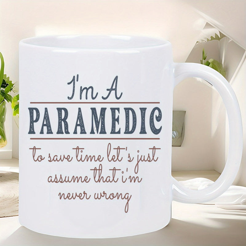 Tailorly White Ceramic 11 oz Mug - Im A Paramedic To Save Time Lets Just Assume That Im Never Wrong Simple Script Lettering With Bold Typography Between Two