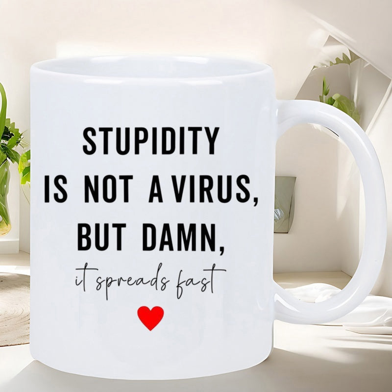 Tailorly White Ceramic 11 oz Mug - Stupidity Is Not A Virus But Damn It Spreads Fast Elegant White Ceramic Texture With Bold Black Typography And Tiny Red Heart