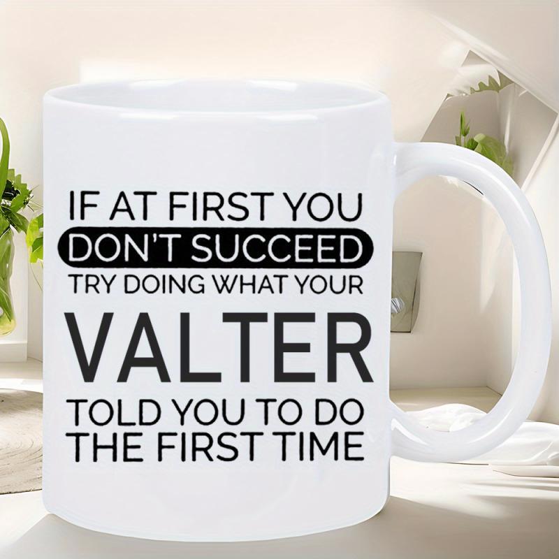 Tailorly White Ceramic 11 oz Mug - If At First You Don't Succeed Try Doing What Your Valter Told You To Do The First Time Bold Black Typography Styled With Simple