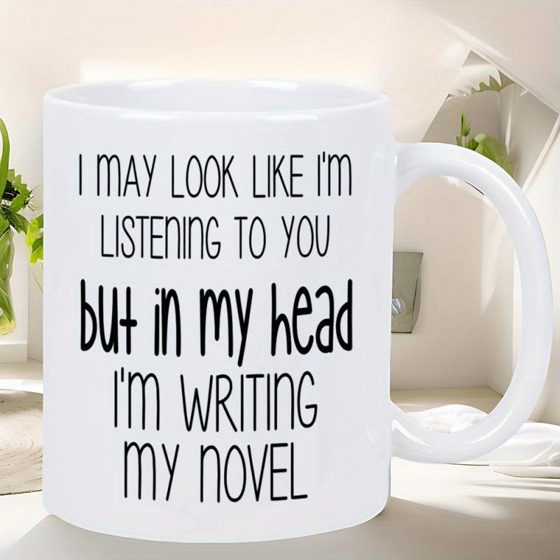 Tailorly White Ceramic 11 oz Mug - I May Look Like I'm Listening To You But In My Head I'm Writing My Novel Smooth Glossy White Surface Featuring Simple Black
