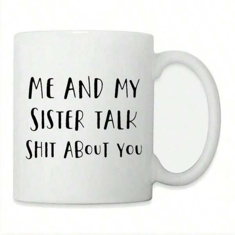 Tailorly White Ceramic 11 oz Mug - Me And My Sister Talk Shit About You Minimalist Ceramic Vessel Featuring Bold Black Hand Drawn Lettering Mug