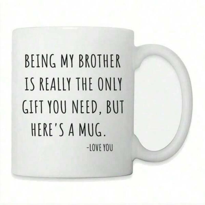 Tailorly White Ceramic 11 oz Mug - Being My Brother Is Really The Only Gift You Need But Heres A Mug Love You Minimalist Ceramic White Vessel Featuring Clean