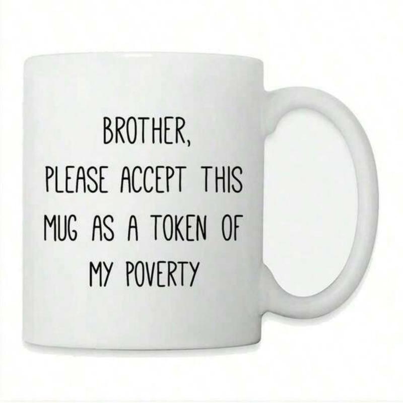 Tailorly White Ceramic 11 oz Mug - Brother Please Accept This Mug As A Token Of My Poverty Minimalist Modern Design With Elegant Hand Written Black Lettering Mug
