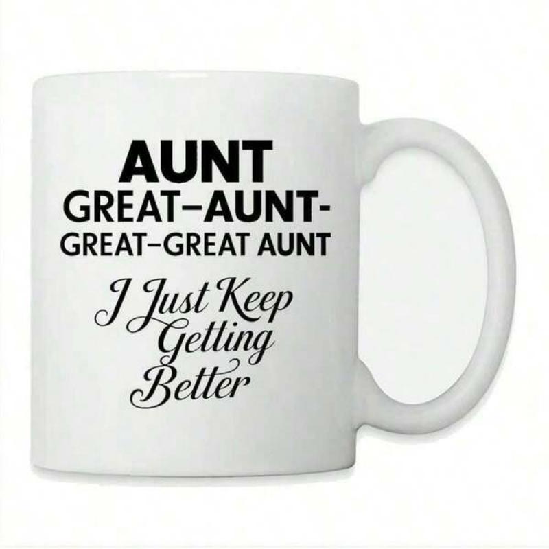 Tailorly White Ceramic 11 oz Mug - Aunt Great Aunt Great Great Aunt I Just Keep Getting Better Minimalist White Ceramic With Bold Black Typography And Script Font