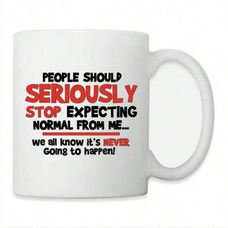 Tailorly White Ceramic 11 oz Mug - People Should Seriously Stop Expecting Normal From Me We All Know It Is Never Going To Happen Bold Colorful Artistic Text